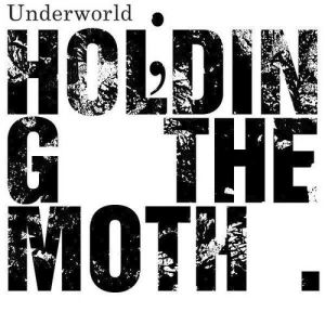 Holding the Moth - Underworld