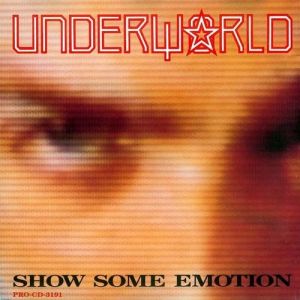 Underworld : Show Some Emotion