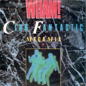 Album Wham! - Club Fantastic Megamix