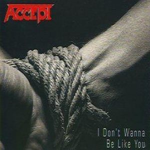 Album I Don't Wanna Be Like You - Accept