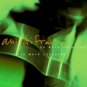 Album Ani DiFranco - So Much Shouting, So Much Laughter