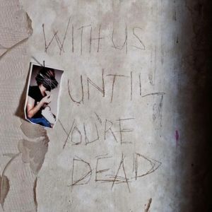 With Us Until You're Dead - Archive