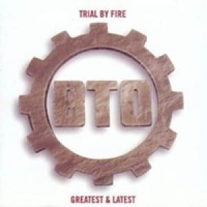Album Bachman-Turner Overdrive - Trial by Fire: Greatest and Latest