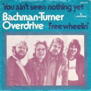 Bachman-Turner Overdrive You Ain't Seen Nothing Yet, 1974