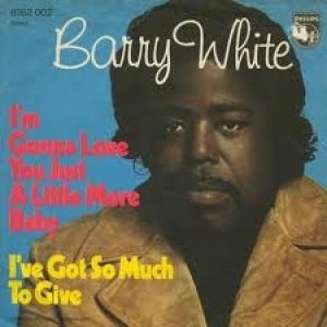 I'm Gonna Love You Just a Little More Baby - Barry White