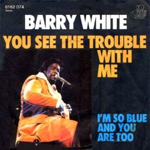 Barry White You See the Trouble with Me, 1976