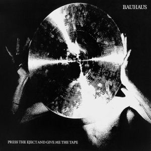 Album Press the Eject and Give Me the Tape - Bauhaus