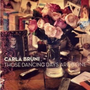 Carla Bruni : Those Dancing Days Are Gone