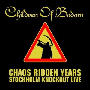 Chaos Ridden Years – Stockholm Knockout Live - Children of Bodom
