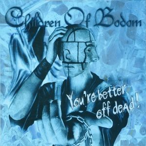 You're Better Off Dead! - Children of Bodom