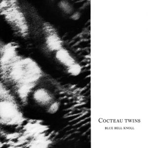 Cocteau Twins Blue Bell Knoll, 1988