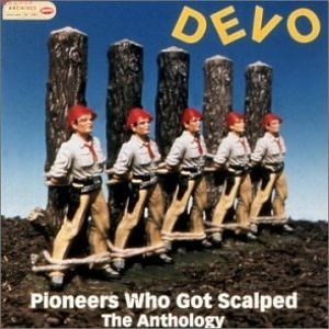 Album Devo - Pioneers Who Got Scalped: The Anthology