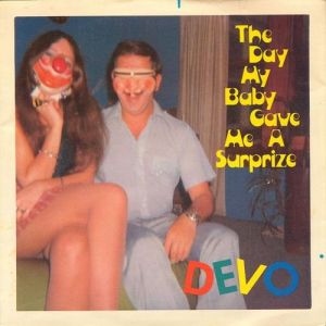Devo : The Day My Baby Gave Me a Surprize