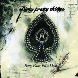 Album Bang Bang You’re Dead - Dirty Pretty Things