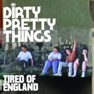 Album Dirty Pretty Things - Tired of England