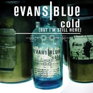 Evans Blue Cold (But I'm Still Here), 2005