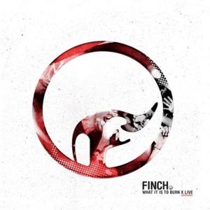 Album Finch - What It Is to Burn X Live