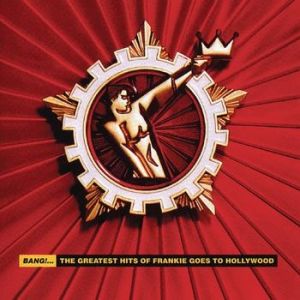 Album Frankie Goes to Hollywood - Bang!... The Greatest Hits of Frankie Goes to Hollywood