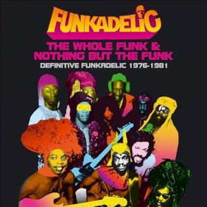 The Whole Funk & Nothing But The Funk : Definitive Funkadelic 1976 - 1981 Album 