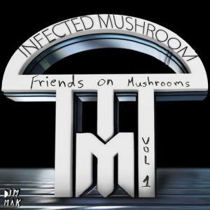Album Friends on Mushrooms, Vol. 1 - Infected Mushroom