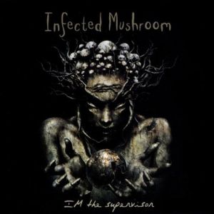 Album IM the Supervisor - Infected Mushroom