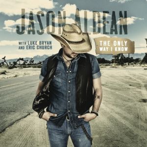 Jason Aldean The Only Way I Know, 2012