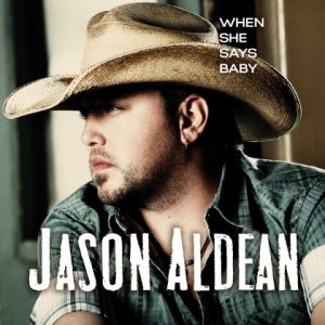 Jason Aldean When She Says Baby, 2013