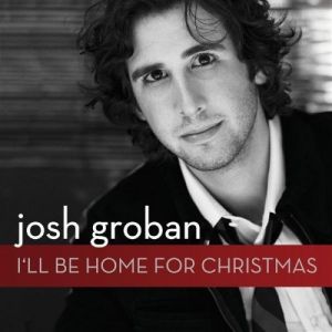 Josh Groban I'll Be Home for Christmas, 2007