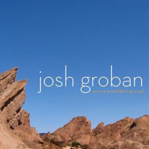 You Are Loved (Don't Give Up) - Josh Groban