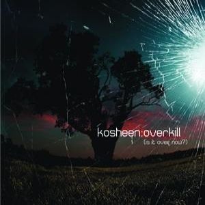Album Overkill (Is It Over Now?) - Kosheen