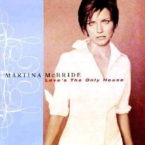 Martina McBride Love's the Only House, 1999