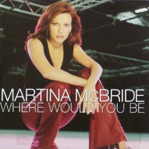Martina McBride Where Would You Be, 2002