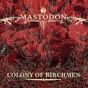 Album Mastodon - Colony of Birchmen