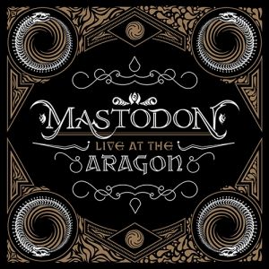 Album Mastodon - Live at the Aragon