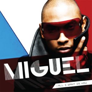 Miguel : All I Want Is You