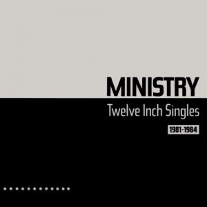 Album Ministry - Twelve Inch Singles (1981–1984)