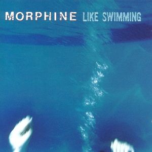 Morphine : Like Swimming