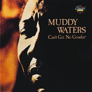 Muddy Waters : Can't Get No Grindin'