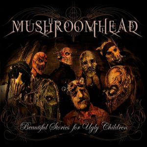 Mushroomhead : Beautiful Stories for Ugly Children
