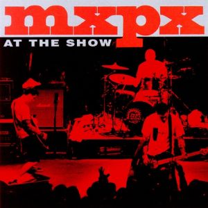 Album MxPx - At the Show