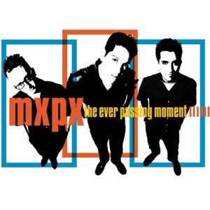 Album The Ever Passing Moment - MxPx