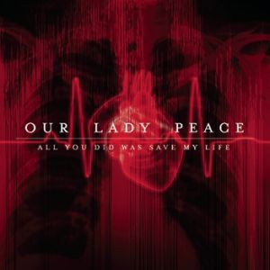 Our Lady Peace All You Did Was Save My Life, 2009