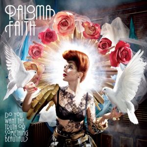 Paloma Faith : Do You Want the Truthor Something Beautiful?