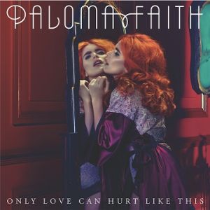 Paloma Faith Only Love Can Hurt Like This, 2014