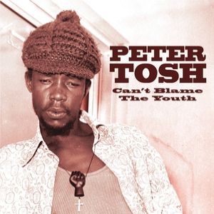 Peter Tosh Can't Blame The Youth, 2004