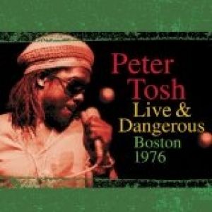 Album Peter Tosh - Live & Dangerous: Boston 1976