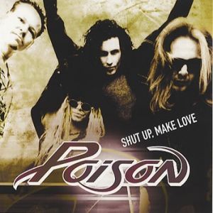 Album Poison - Shut Up, Make Love