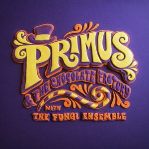 Primus Primus & the Chocolate Factory with the Fungi Ensemble, 2014