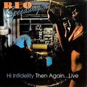 Album REO Speedwagon - Hi Infidelity Then Again...Live