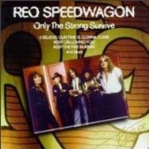 REO Speedwagon : Only The Strong Survive